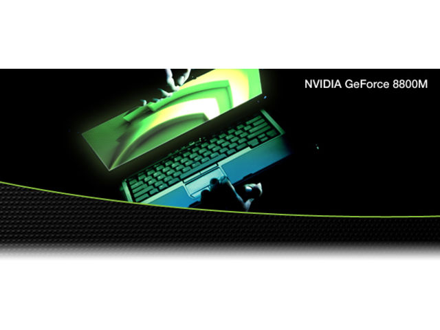 GeForce® 8800M GTX and GeForce 8800M GTS